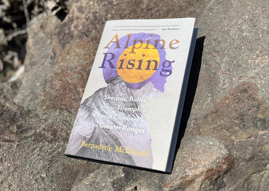Alpine Rising: Sherpas, Baltis, and the Triumph of Local Climbers in the Greater Ranges, by Bernadette McDonald